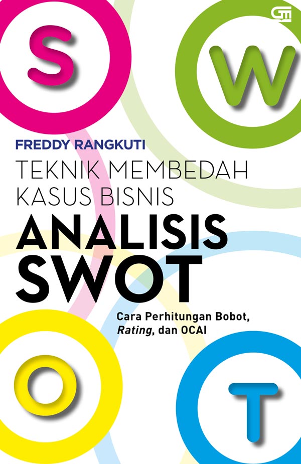 Teknik Membedah Kasus Bisnis: Analisis Swot (Freddy Rangkuti)