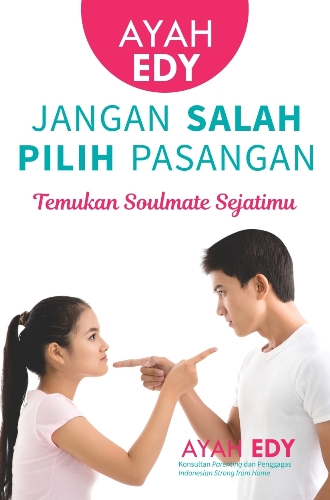 Jangan Salah Pilih Pasangan: Temukan Soulmate Sejatimu (Ayah Edi)