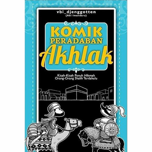 Komik Peradaban Akhlak. Kisah Penuh Hikmah, Orang-Orang Shalih Terdahulu.  (Abi Imandaru )