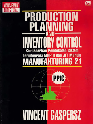Production Planning and Inventory Control. Berdasarkan Pendekatan Sistem Terintegrasi MRP II dan JIT Menuju Manufakturing 21 (Vincent Gaspers)