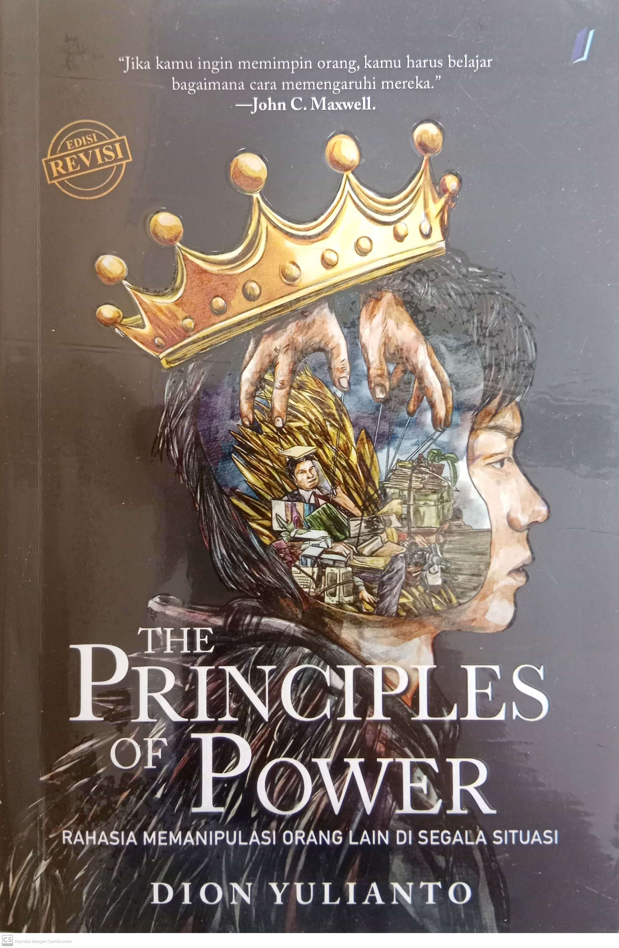 The Principles of Power. Rahasia Memanipulasi Orang Lain di Segala Situasi. 	 (Dion Yulianto )